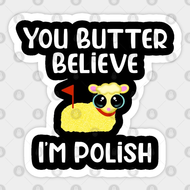 You Butter Believe I’m Polish Sticker by JM's Designs